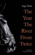 The cover to The Year the River Froze Twice by Inga Ābele