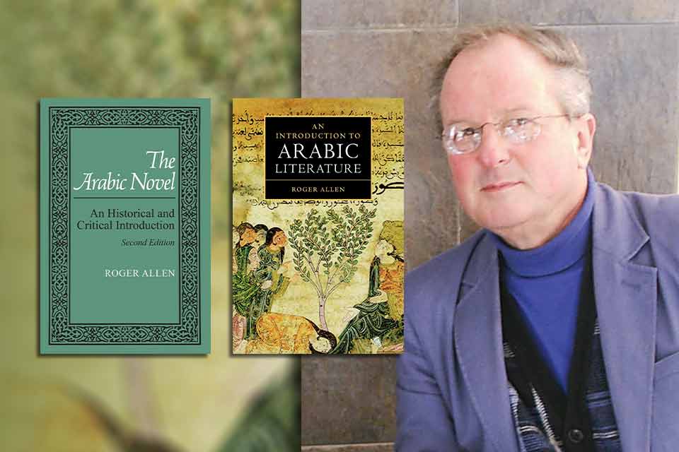 A photograph of Roger Allen the covers to his books The Arabic Novel and An Introduction of Arabic Literature