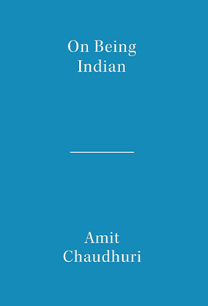 The cover to Amit Chaudhuri's book, On Being Indian