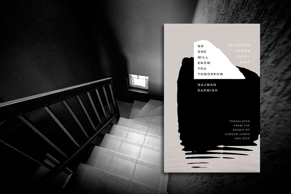 A black and white photograph looking down a shadowy stairwell. The cover to Darwish's book No One Will Know You Tomorrow is included.