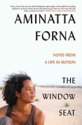 The cover to The Window Seat: Notes from a Life in Motion by Aminatta Forna