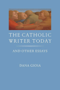 The cover to The Catholic Writer Today by Dana Gioia