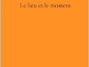 The cover to Le lieu et le moment by Laurent Jenny