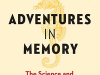 Adventures in Memory: The Science and Secrets of Remembering and Forgetting by Hilde Østby & Ylva Østby