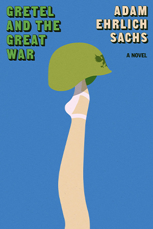 The cover to Gretel and the Great War by Adam Ehrlich Sachs