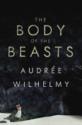 The cover to The Body of the Beasts by Audrée Wilhelmy